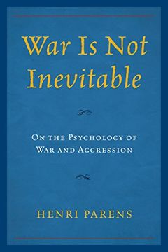 portada War Is Not Inevitable: On the Psychology of War and Aggression