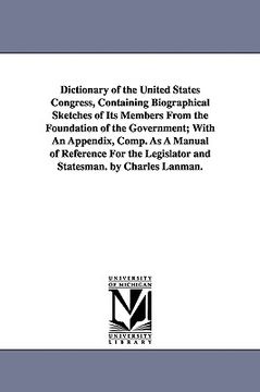 portada dictionary of the united states congress, containing biographical sketches of its members from the foundation of the government; with an appendix, com