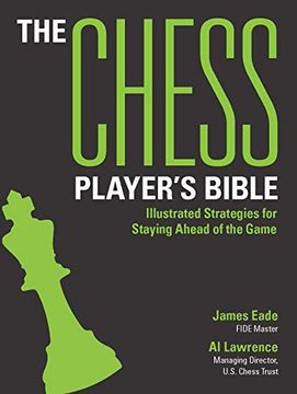 portada The Chess Player'S Bible: Strategies for Staying Ahead of the Game: Illustrated Strategies for Staying Ahead of the Game (en Inglés)