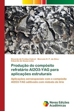 portada Produção do compósito refratário Al2O3-YAG para aplicações estruturais: Aplicações aeroespaciais com o compósito Al2O3-YAG aditivado com niobato de ítrio (Paperback) (en Portugués)