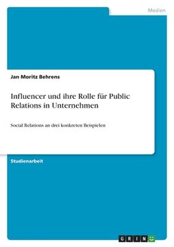 portada Influencer und ihre Rolle für Public Relations in Unternehmen: Social Relations an drei konkreten Beispielen (en Alemán)