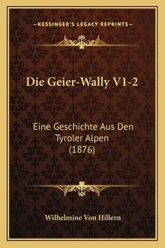 portada Die Geier-Wally V1-2: Eine Geschichte Aus Den Tyroler Alpen (1876) (in German)