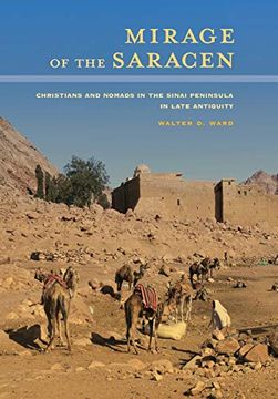 portada Mirage of the Saracen: Christians and Nomads in the Sinai Peninsula in Late Antiquity (Transformation of the Classical Heritage) (en Inglés)