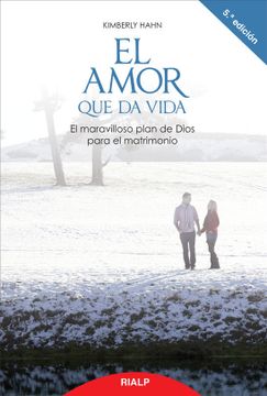 portada El Amor que da Vida: El Maravilloso Plan de Dios Para el Matrimonio (Religión. Fuera de Colección)