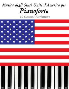 portada Musica Degli Stati Uniti d'America Per Pianoforte: 10 Canzoni Patriottiche (en Italiano)