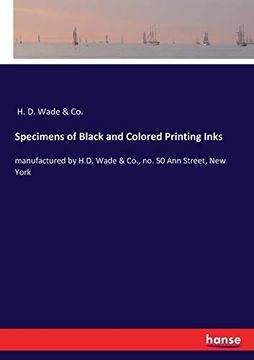 portada Specimens of Black and Colored Printing Inks: Manufactured by H. D. Wade & Co. , no. 50 ann Street, new York (en Inglés)