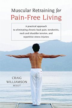 portada Muscular Retraining for Pain-Free Living: A Practical Approach to Eliminating Chronic Back Pain, Tendonitis, Neck and Shoulder Tension, and Repetitive Stress Injuries 