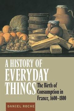 portada A History of Everyday Things: The Birth of Consumption in France, 1600-1800 (in English)