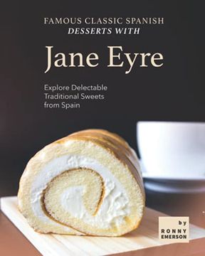 portada Famous Classic Spanish Desserts with Jane Eyre: Explore Delectable Traditional Sweets from Spain (en Inglés)