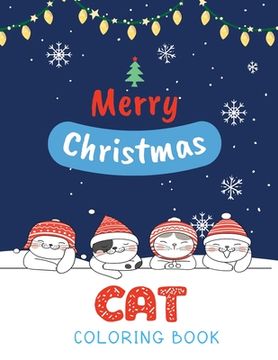 portada Cat Coloring Book: Cute Cats And Kittens Christmas Coloring Book for Kids And Cats Lover in Chirstmas & Winter Theme