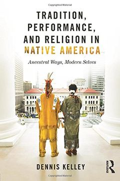 portada Tradition, Performance, and Religion in Native America: Ancestral Ways, Modern Selves (in English)