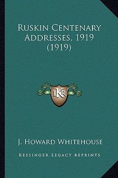 portada ruskin centenary addresses, 1919 (1919) (en Inglés)