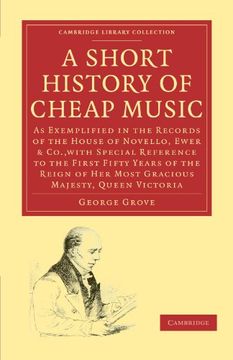 portada A Short History of Cheap Music: As Exemplified in the Records of the House of Novello, Ewer and Co. , With Special Reference to the First Fifty Years (Cambridge Library Collection - Music) (in English)