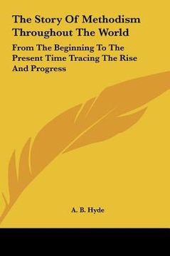 portada the story of methodism throughout the world: from the beginning to the present time tracing the rise and progress