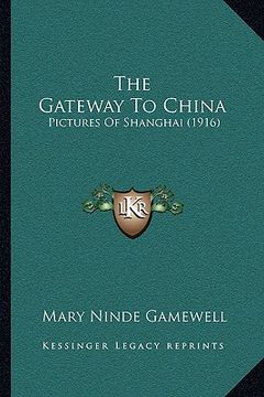 portada the gateway to china: pictures of shanghai (1916) (en Inglés)