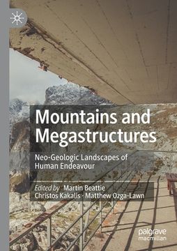 portada Mountains and Megastructures: Neo-Geologic Landscapes of Human Endeavour (en Inglés)