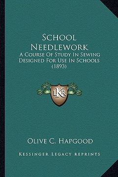 portada school needlework: a course of study in sewing designed for use in schools (1893)