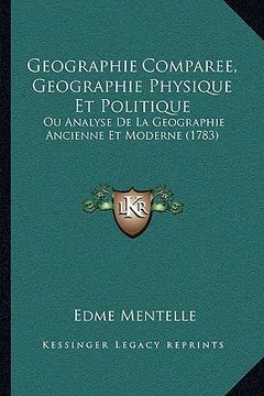 portada Geographie Comparee, Geographie Physique Et Politique: Ou Analyse De La Geographie Ancienne Et Moderne (1783) (en Francés)