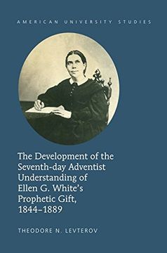 portada The Development of the Seventh-day Adventist Understanding of Ellen G. White's Prophetic Gift, 1844-1889 (American University Studies)