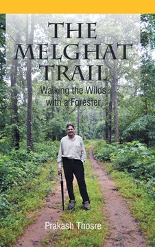 portada The Melghat Trail: Walking the Wilds with a Forester (in English)
