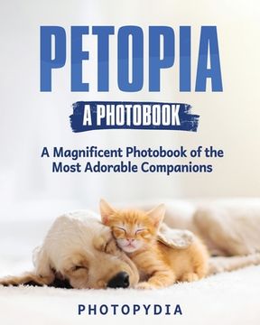 portada Petopia - A Photobook: A Whimsical Showcase of Adorable Companions (en Inglés)