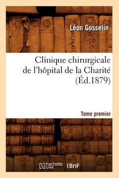 portada Clinique Chirurgicale de l'Hôpital de la Charité. Tome Premier (Éd.1879) (en Francés)