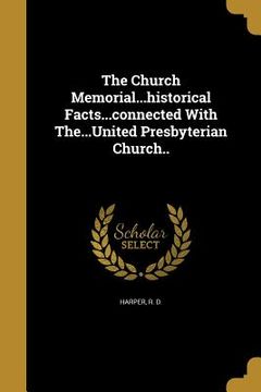 portada The Church Memorial...historical Facts...connected With The...United Presbyterian Church.. (en Inglés)