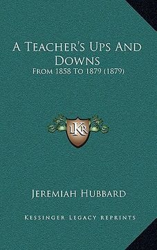 portada a teacher's ups and downs: from 1858 to 1879 (1879)