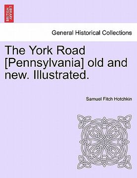 portada the york road [pennsylvania] old and new. illustrated.