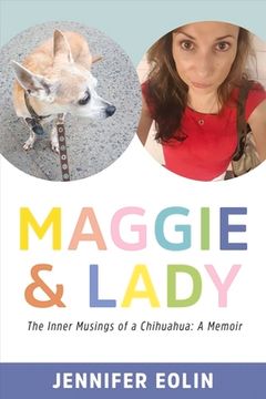 portada Maggie & Lady: The Inner Musings of a Chihuahua: A Memoir Volume 1 (en Inglés)