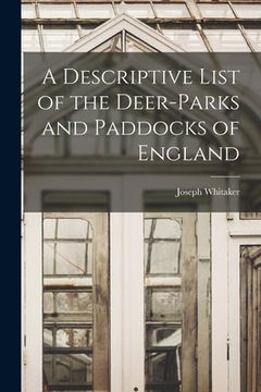 portada A Descriptive List of the Deer-Parks and Paddocks of England (en Inglés)