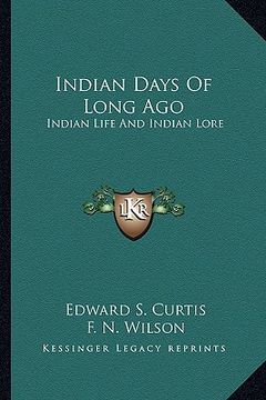 portada indian days of long ago: indian life and indian lore (en Inglés)
