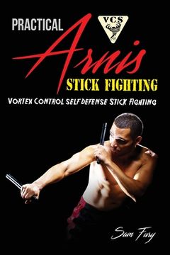 portada Practical Arnis Stick Fighting: Vortex Control Stick Fighting for Self Defense (en Inglés)