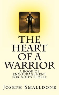 portada The Heart Of A Warrior: A Book Of Encouragement For God's People (en Inglés)
