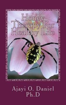 portada Honey Therapy For Healthy Life: Discover 45 Curable Diseases with Pure Natural Honey (in English)