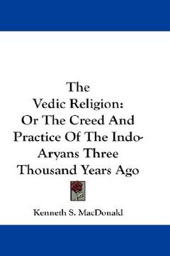 portada the vedic religion: or the creed and practice of the indo-aryans three thousand years ago (in English)