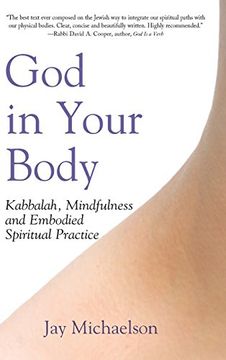 portada God in Your Body: Kabbalah, Mindfulness and Embodied Spiritual Practice (en Inglés)