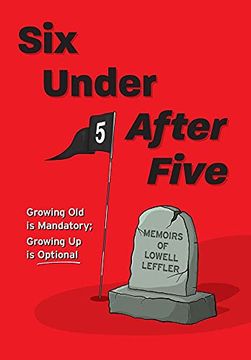 portada Six Under After Five: Growing old is Mandatory; Growing up is Optional 