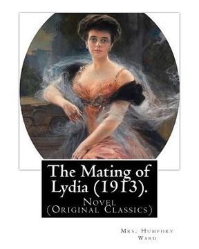 portada The Mating of Lydia (1913). By: Mrs. Humphry Ward. illustrated By: Charles E.(Edmund) Brock: Novel (Original Classics) Charles Edmund Brock (5 Februar (in English)