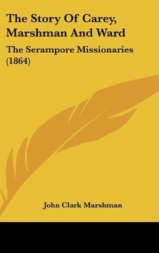 portada the story of carey, marshman and ward: the serampore missionaries (1864) (en Inglés)