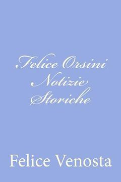 portada Felice Orsini Notizie Storiche (in Italian)