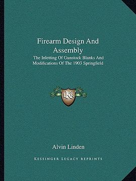 portada firearm design and assembly: the inletting of gunstock blanks and modifications of the 1903 springfield (en Inglés)