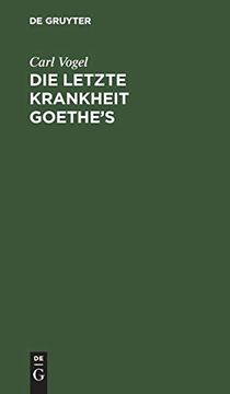 portada Die Letzte Krankheit Goethe's: Beschrieben und Nebst Einigen Andern Bemerkungen Über Denselben Mitgetheilt; Nebst Einer Nachschrift von c. W. Hufeland (in German)