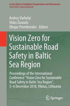 portada Vision Zero for Sustainable Road Safety in Baltic Sea Region: Proceedings of the International Conference "Vision Zero for Sustainable Road Safety in (en Inglés)