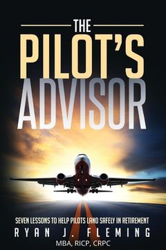 portada The Pilot's Advisor: 7 Lessons to Land in Retirement Safely (en Inglés)