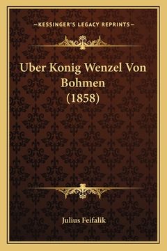 portada Uber Konig Wenzel Von Bohmen (1858) (en Alemán)