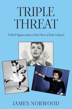 portada Triple Threat: A Brief Appreciation of the Films of Judy Garland (in English)