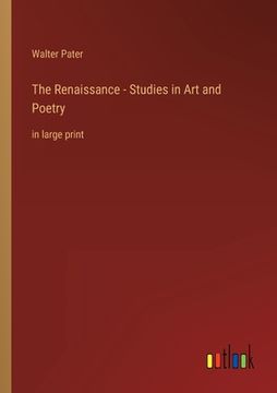 portada The Renaissance - Studies in Art and Poetry: in large print 