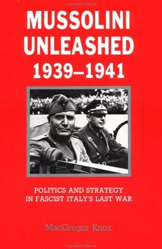 portada Mussolini Unleashed 1939-1941: Politics and Strategy in Fascist Italy's Last war (en Inglés)