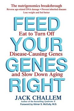 portada Feed Your Genes Right: Eat to Turn off Disease-Causing Genes and Slow Down Aging (en Inglés)